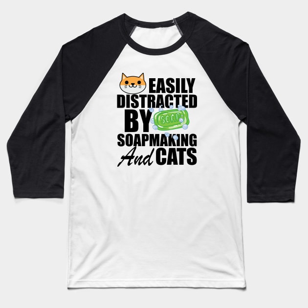 Soap Maker - Easily distracted by soapmaking and cats Baseball T-Shirt by KC Happy Shop